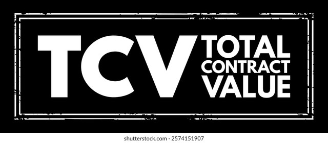 TCV Total Contract Value - potential revenue associated with the contract and estimated at the commencement of the contract, acronym text stamp