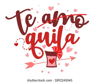 Te amo (I love you in Spain) crossed out TEQUILA - SASSY phrase for Anti Valentine day. Hand drawn lettering for Lovely greetings cards, invitations. Good for t-shirt, mug, gift. Singles.