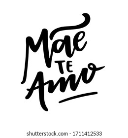 Mãe Te Amo. Mother I Love you. Brazilian Portuguese Hand Lettering. Vector. 