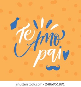 Te amo pai Te amo papá en portugués brasileño. Letras modernas de la mano. Vector.