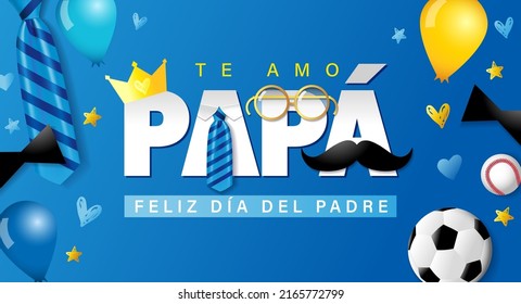 Te amo Papa, Feliz dia del Padre spanish text - I love you Dad, Happy Fathers day blue poster with necktie, glasses and soccer. Father's day paper typography with whisker. Vector illustration
