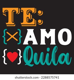 Te Amo Quila T-shirt Design Vector File