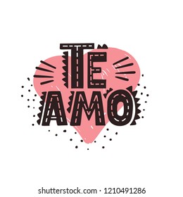 Te Amo - Spanish text - love you. Vector lettering poster with a phrase for happy Valentines Day card.