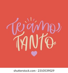 Te amo tanto. I love you so much in brazilian portuguese. Modern hand Lettering. vector.