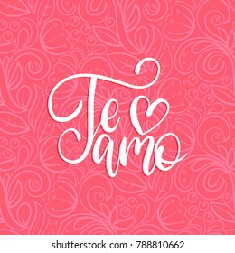 Te Amo translated from Spanish I Love You hand lettering on pink background. Valentines day typography for greeting card template or poster concept.