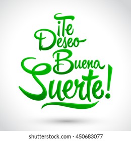 Te deseo buena suerte - I wish you good luck spanish text, quote typography, vector lettering illustration