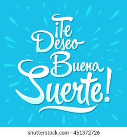 Te deseo buena suerte - I wish you good luck spanish text, quote typography, vector lettering illustration