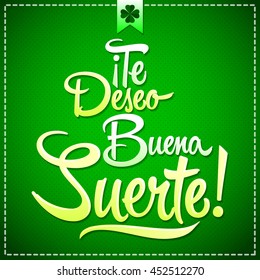 Te deseo buena suerte - I wish you good luck spanish text, quote typography, vector lettering illustration