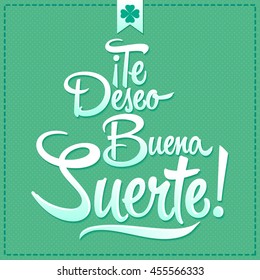 Te deseo buena suerte - I wish you good luck spanish text, quote typography, vector lettering illustration