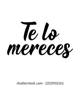 Te lo mereces. Spanish lettering. Translation from Spanish - You deserve it. Element for flyers, banner and posters. Modern calligraphy