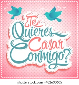 Te Quieres Casar Conmigo, Will you Marry me spanish text, vector lettering design