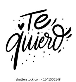 Te Quiero. I Love You phrase on Spanish. Hand drawn lettering. Black Ink. Vector illustration. Isolated on white background.