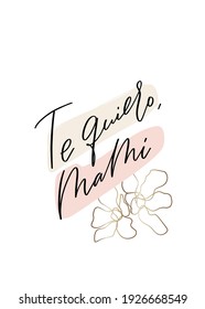 Te quiero, mami Spanish phrase for Mother’s day card. Text reads: I love you mommy. Modern vector design with abstract gold flower, blush pink and beige background strokes.