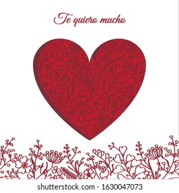 Te quiero mucho - I love you so much, in Spanish. Beautiful bright red heart elegant textured with floral and herbal line drawn pattern. Vector illustration for Valentines Day card, wedding invitation