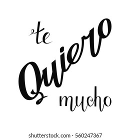 Te Quiero mucho - I love you translated from Spanish. Hand drawn lettering spanish text. Greeting Card. Modern Calligraphy for posters, banners, postcards etc