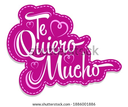 Te Quiero Mucho, I Love you so Much spanish text, vector lettering design.