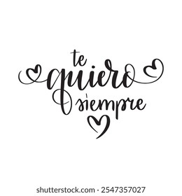 Te quiero siempre. Love you always in Spanish. Cute affectionate quote. Modern calligraphy vector illustration