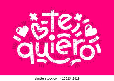 Te quiero spanish words that translate as I love you. Bold lettering surrounded with hand-drawn elements. Vector bright modern textured lettering and geometric elements. Romantic modern card.