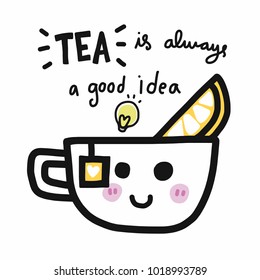 Tea is always a good idea cartoon vector illustration doodle style