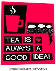 Tea is always a good idea. (Flat Style Vector Illustration Quote Poster Design)