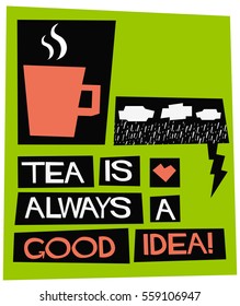 Tea is always a good idea. (Flat Style Vector Illustration Quote Poster Design)