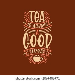 Tea is always a good idea hand lettering logo icon