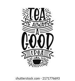 Tea is always a good idea hand lettering design.