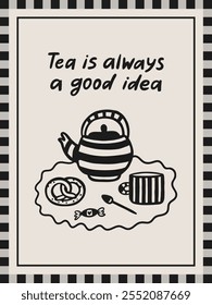 Tea is always a good idea hand-drawn interior poster 3x4. Bakery cafe doodle vector illustration. Hand-drawn vector set of tea ceremony elements: teapot, a cup of tea, and bakery.