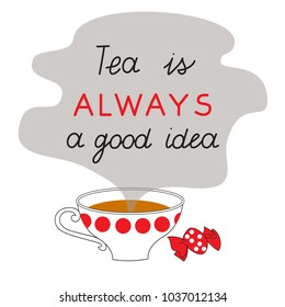Tea is always a good idea - vector lettering