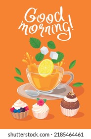 Tea background with glass tea cup with splashes, lemon slice, mint leaves, sugar cubs, cupcakes and lettering "Good morning!". Poster, banner, flyer, menu cover template