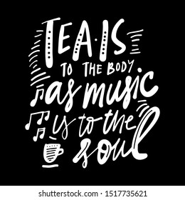 Tea to the body as music is to the soul. Hand lettering for your design