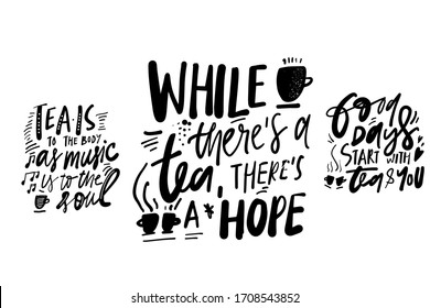 Tea to the body as music is to the soul. While there’s a tea, there’s a hope. Good things start with tea and you. Hand lettering for your designs: t-shirts, bags, for posters, invitations, cards