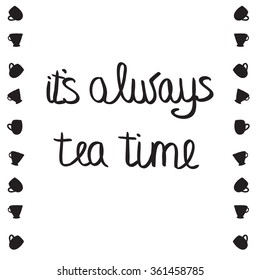Tea cup pattern. Vector. It's always tea time