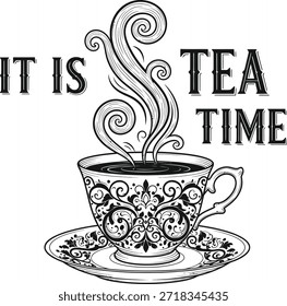 Tea cup it is tea time vector illustration hot drink typography breakfast beverage concept isolated black on transparent design for cafe menu and morning