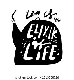 Tea  is the elixir of life. Hand lettering for your design