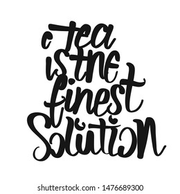 Tea Is The Fines Solution handwritten lettering. Printable Kitchen art sign for Tea and Time topics.