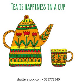 Tea is happiness in a cup illustration. Bright teapot and cup with ethnic floral ornaments on a white background. Vector illustration 