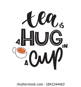 Tea is a hug in a cup quote. Hand written lettering phrases about tea. Vector design elements for t-shirts, bags, posters, cards, stickers and menu