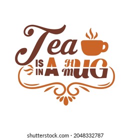 Tea Is A Hug In A Mug
