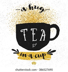 Tea Inspirational Poster - Black and white grungy doodle teacup, with gold glitter. Hand drawn and simple