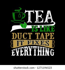 Tea Is like duct tape it fixes everything. Funny food Quote