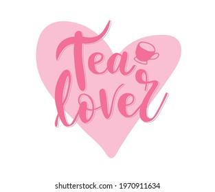 Tea lover positive slogan inscription. Vector quotes. Illustration for prints on t-shirts and bags, posters, cards. Isolated on white background.