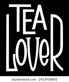 Tea lover quote. Hand drawn vector logotype with lettering typography  on white background. Illustration with slogan for print, banner, flyer, poster, sticker