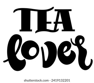 Tea lover quote. Hand drawn vector logotype with lettering typography  on white background. Illustration with slogan for print, banner, flyer, poster, sticker