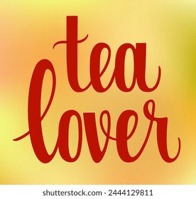 Tea lover quote. Hand drawn vector logotype with lettering typography. Illustration with slogan for print, banner, flyer, poster, sticker