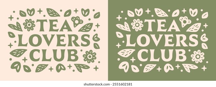 Tea lovers club quotes floral herbal vintage retro lettering green witch cottagecore aesthetic. Whimsical flowers plants cute illustration for tea time party invitation poster print shirt design.