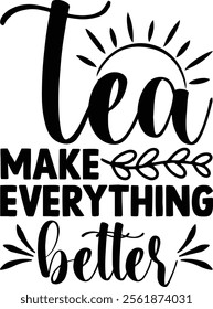 Tea make everything better t-shirt design. eps