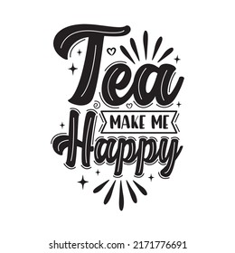 Tea make me happy hand lettering  design.