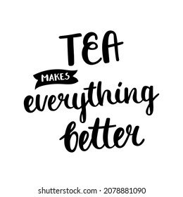 Tea makes everything better - black brush ink cursive calligraphy. Hand-written text with a ribbon. Vector isolated on white background.