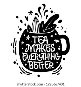 Tea makes everything better - cute hand drawn tea themed lettering phrase. Fun vector illustration words in a mug silhouette. 